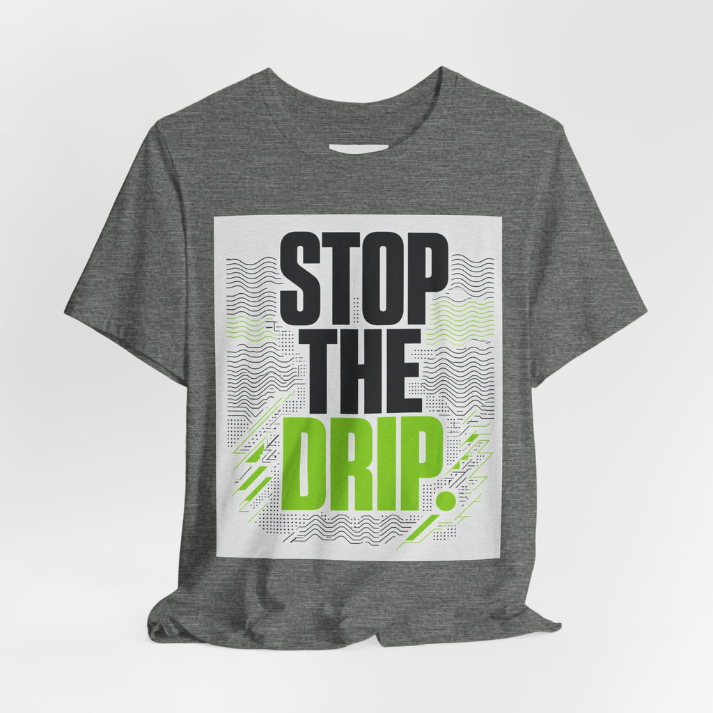 Stop the Drip Tee — Bold Graphic Protest T‑Shirt