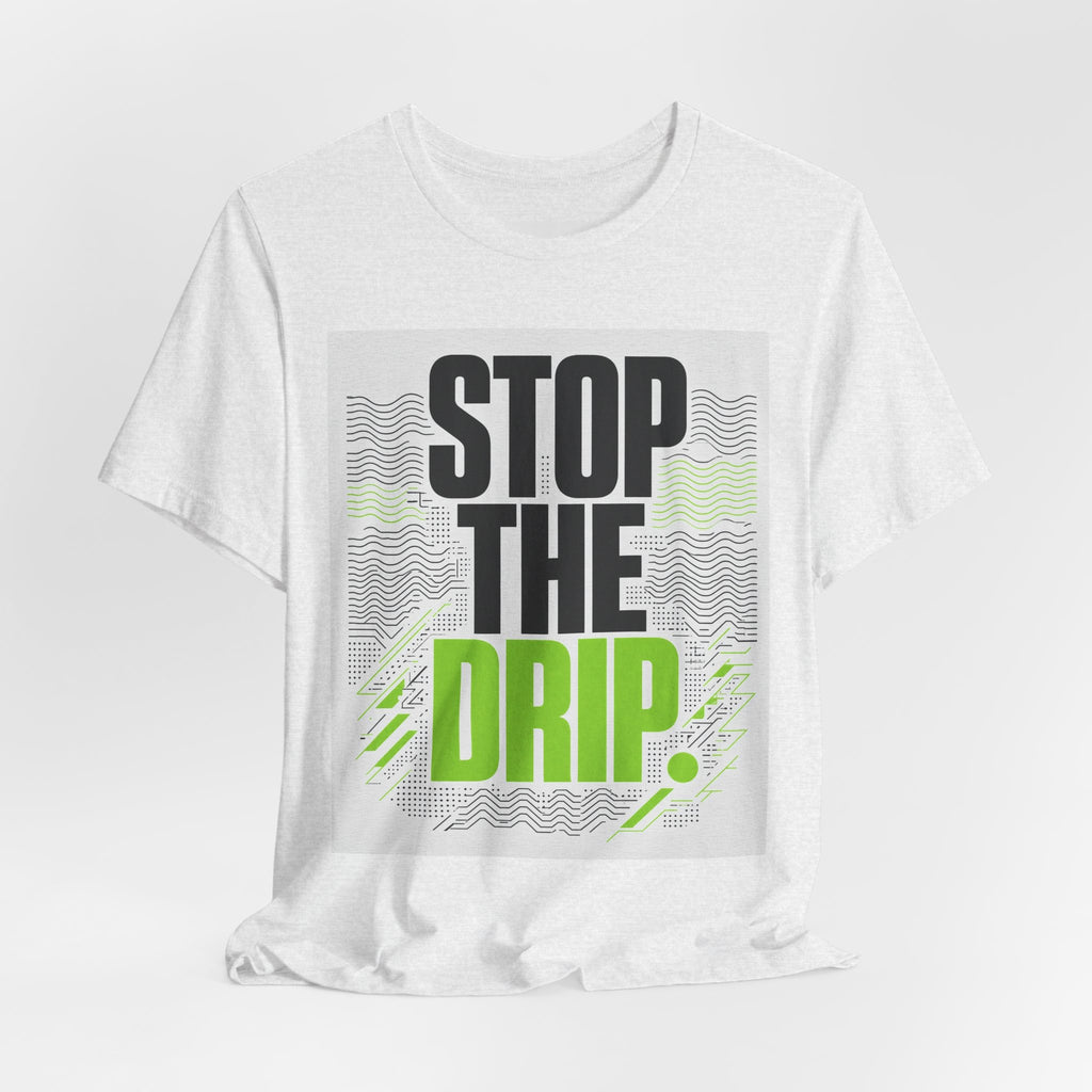 Stop the Drip Tee — Bold Graphic Protest T‑Shirt